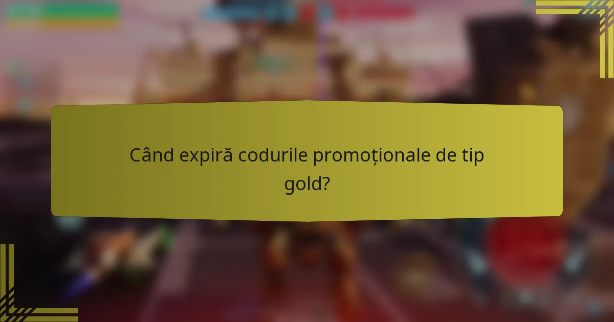 Când expiră codurile promoționale de tip gold?