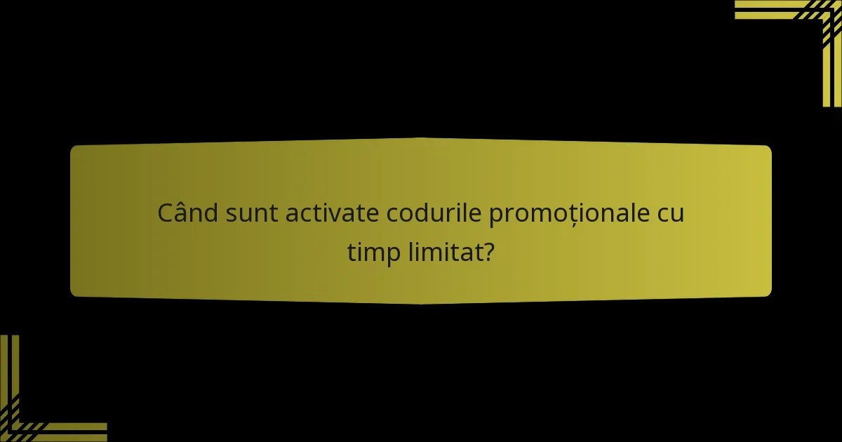 Când sunt activate codurile promoționale cu timp limitat?