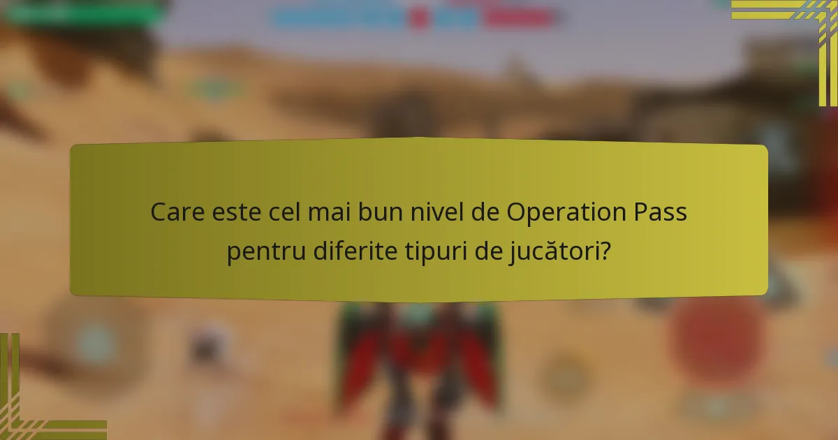 Care este cel mai bun nivel de Operation Pass pentru diferite tipuri de jucători?