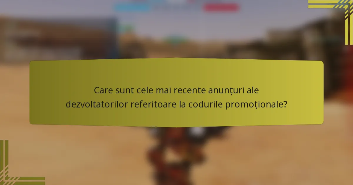 Care sunt cele mai recente anunțuri ale dezvoltatorilor referitoare la codurile promoționale?