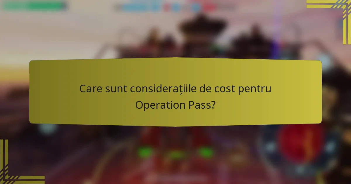 Care sunt considerațiile de cost pentru Operation Pass?