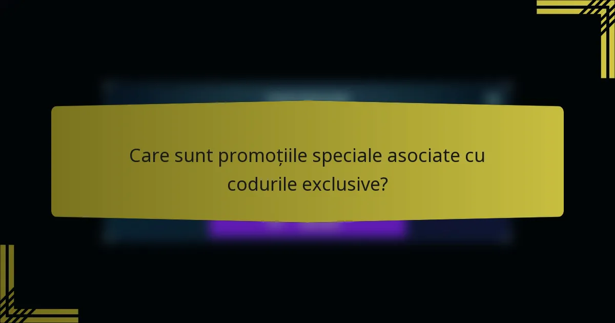 Care sunt promoțiile speciale asociate cu codurile exclusive?