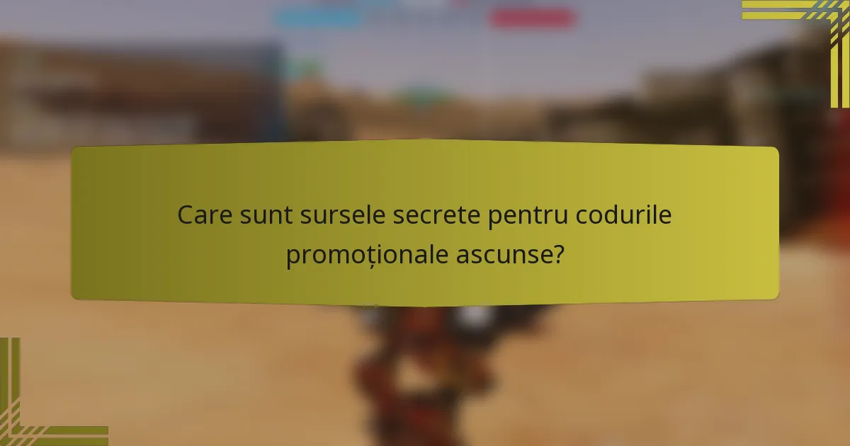 Care sunt sursele secrete pentru codurile promoționale ascunse?