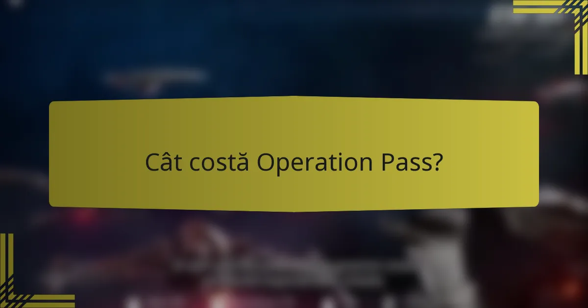 Cât costă Operation Pass?