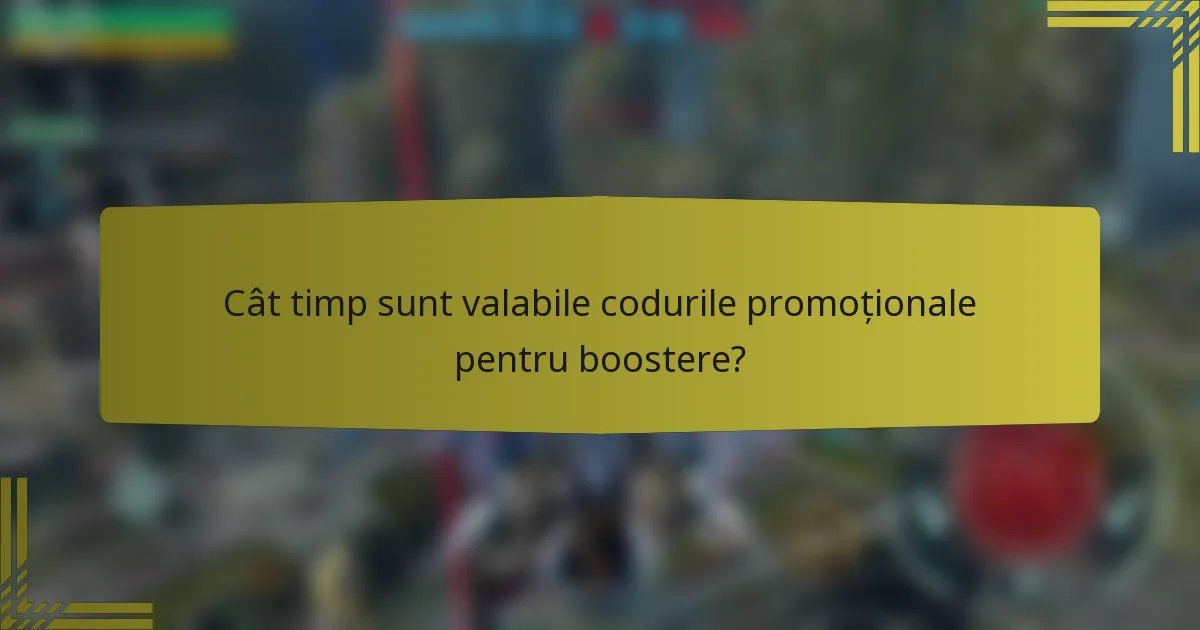 Cât timp sunt valabile codurile promoționale pentru boostere?