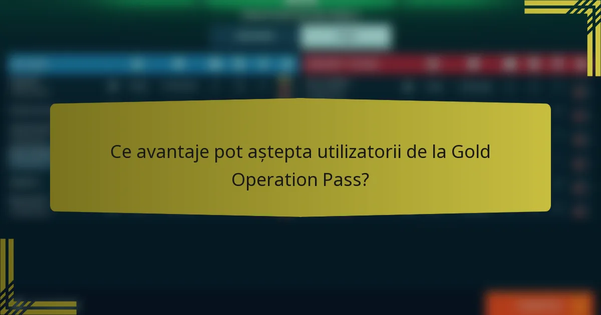 Ce avantaje pot aștepta utilizatorii de la Gold Operation Pass?