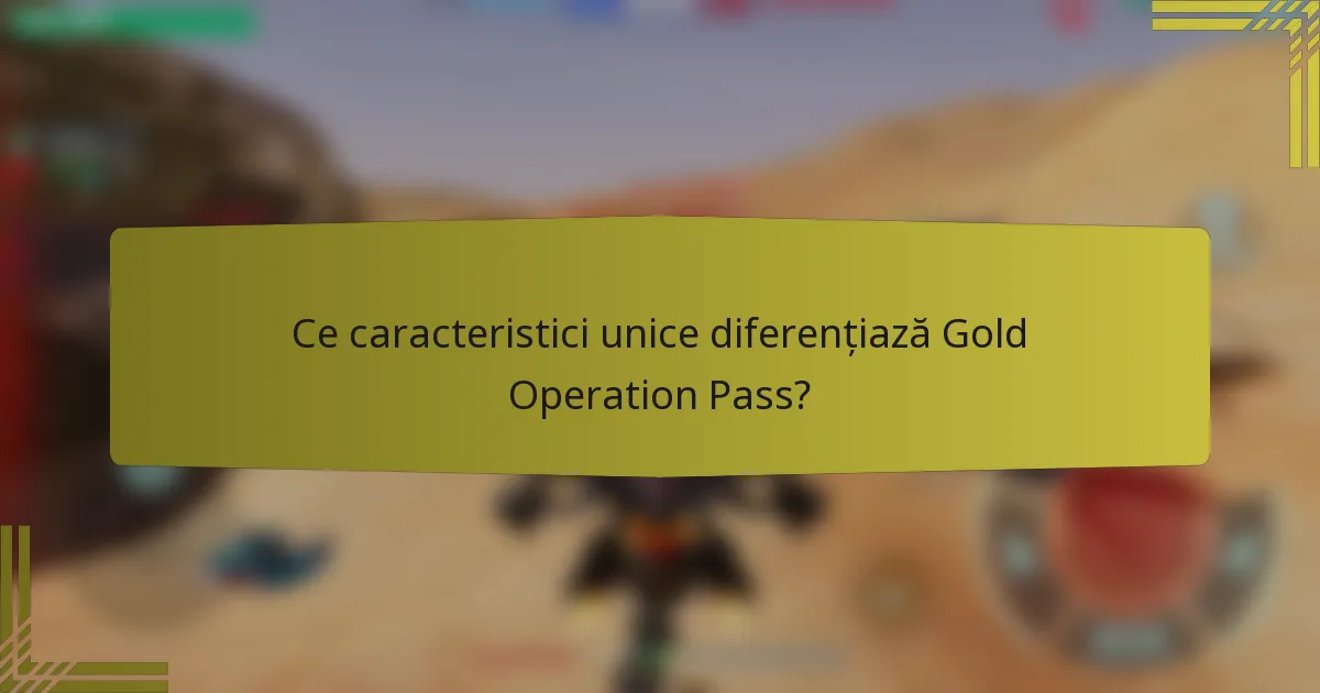 Ce caracteristici unice diferențiază Gold Operation Pass?