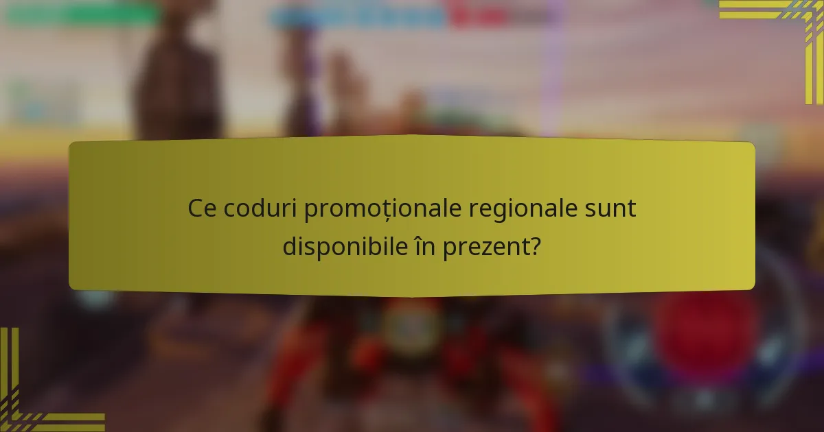 Ce coduri promoționale regionale sunt disponibile în prezent?