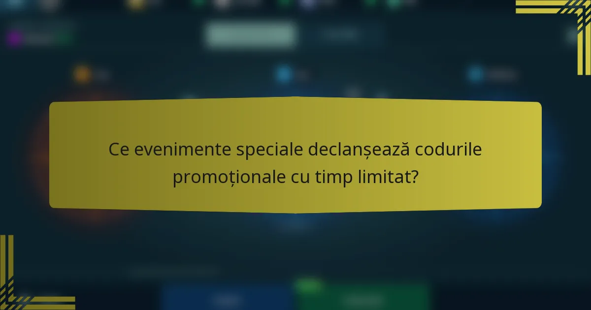Ce evenimente speciale declanșează codurile promoționale cu timp limitat?