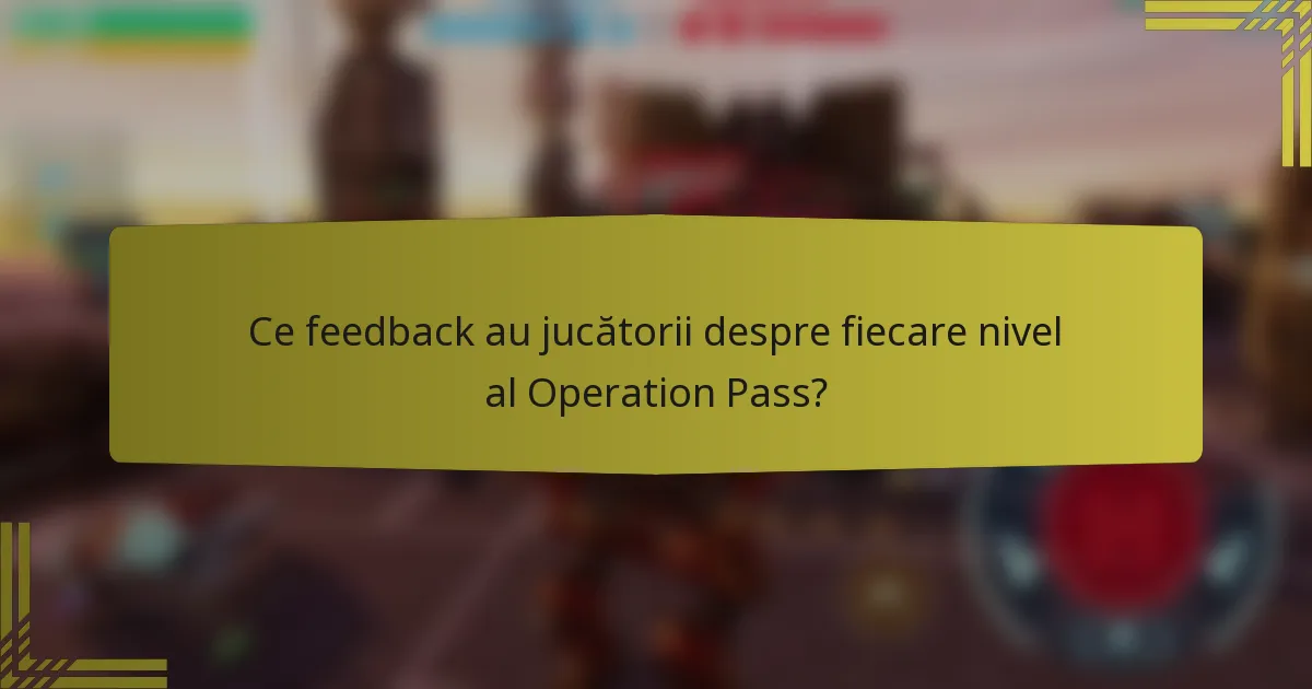 Ce feedback au jucătorii despre fiecare nivel al Operation Pass?