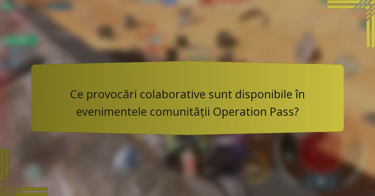 Ce provocări colaborative sunt disponibile în evenimentele comunității Operation Pass?