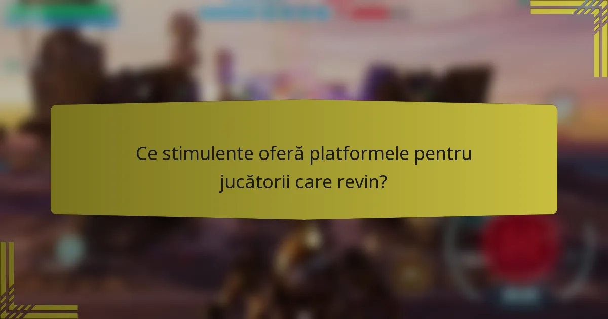 Ce stimulente oferă platformele pentru jucătorii care revin?