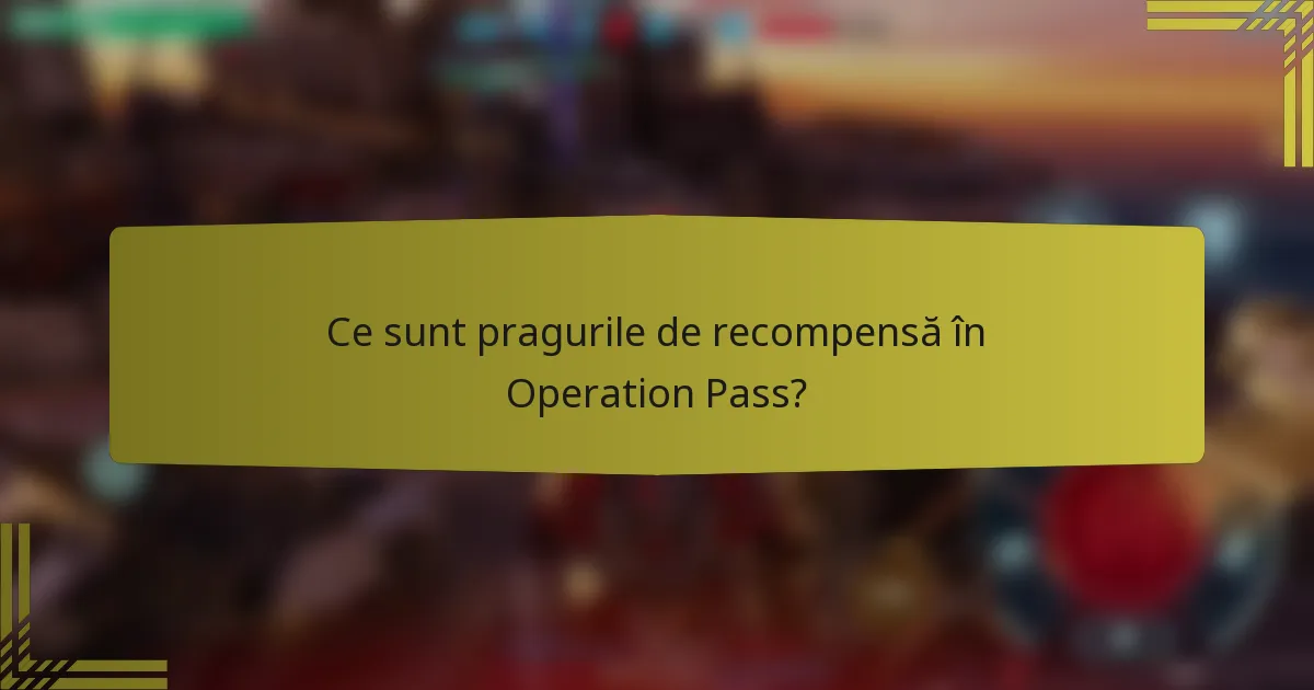 Ce sunt pragurile de recompensă în Operation Pass?