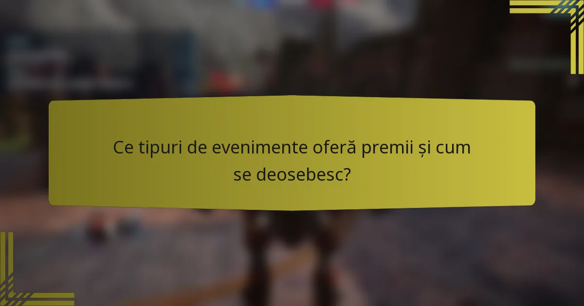 Ce tipuri de evenimente oferă premii și cum se deosebesc?