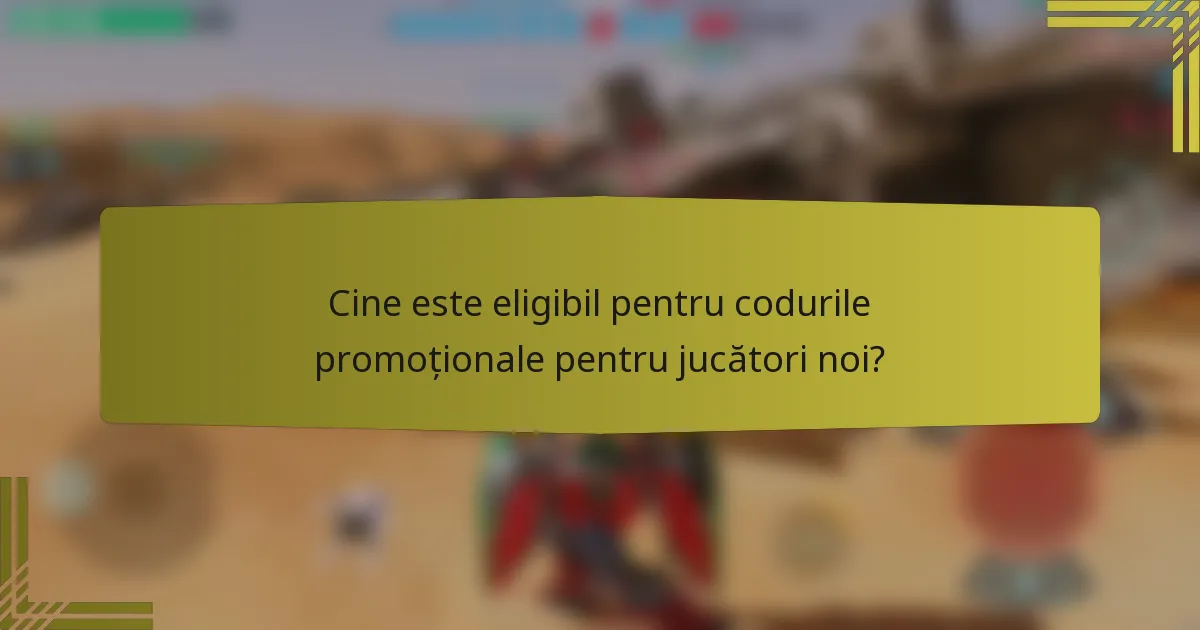 Cine este eligibil pentru codurile promoționale pentru jucători noi?