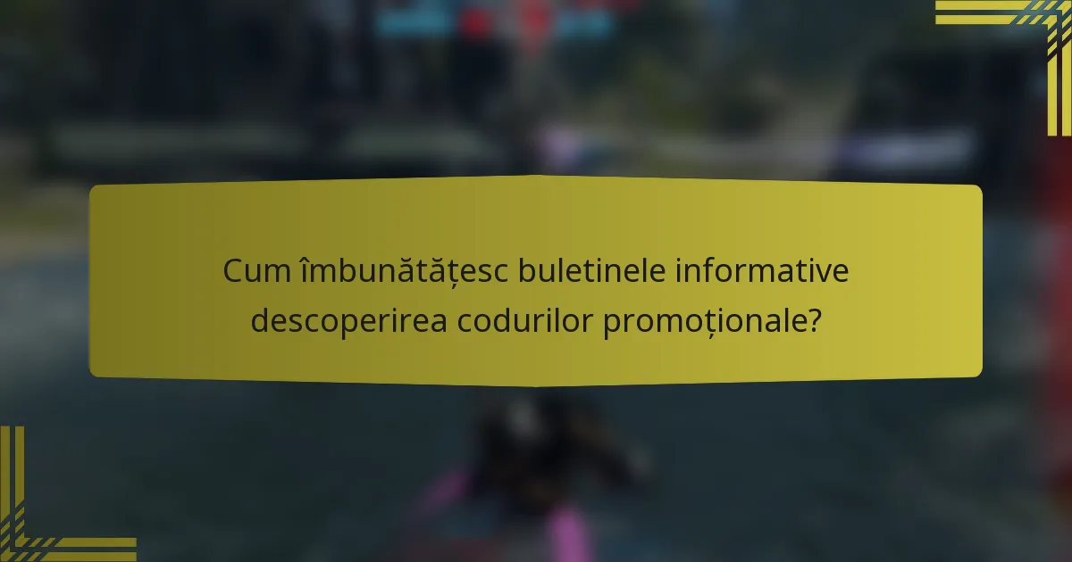 Cum îmbunătățesc buletinele informative descoperirea codurilor promoționale?