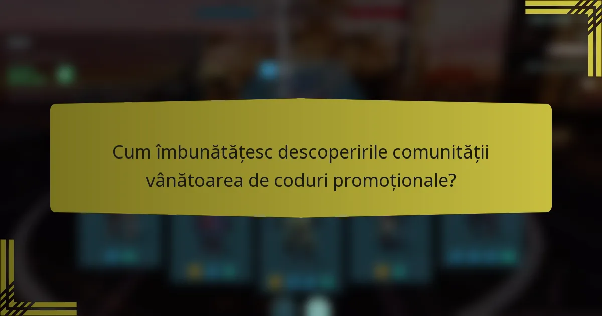 Cum îmbunătățesc descoperirile comunității vânătoarea de coduri promoționale?