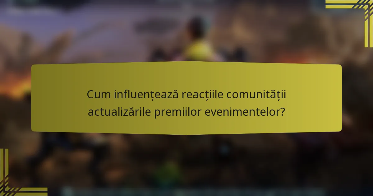 Cum influențează reacțiile comunității actualizările premiilor evenimentelor?