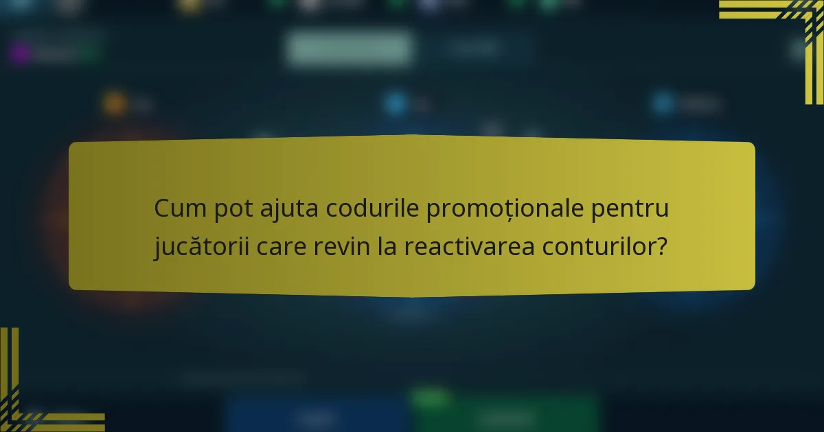 Cum pot ajuta codurile promoționale pentru jucătorii care revin la reactivarea conturilor?