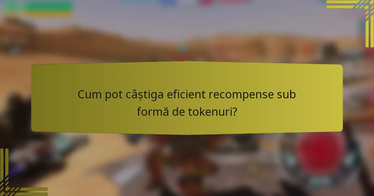 Cum pot câștiga eficient recompense sub formă de tokenuri?