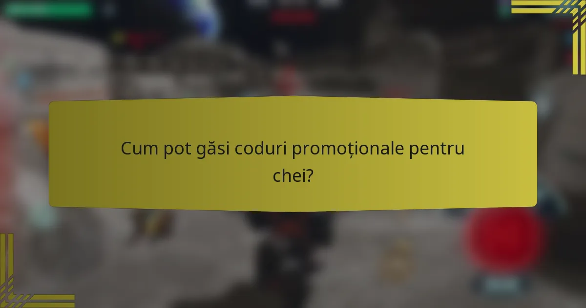 Cum pot găsi coduri promoționale pentru chei?