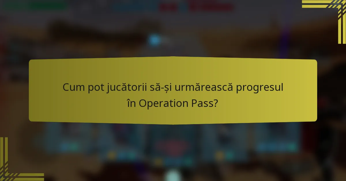 Cum pot jucătorii să-și urmărească progresul în Operation Pass?
