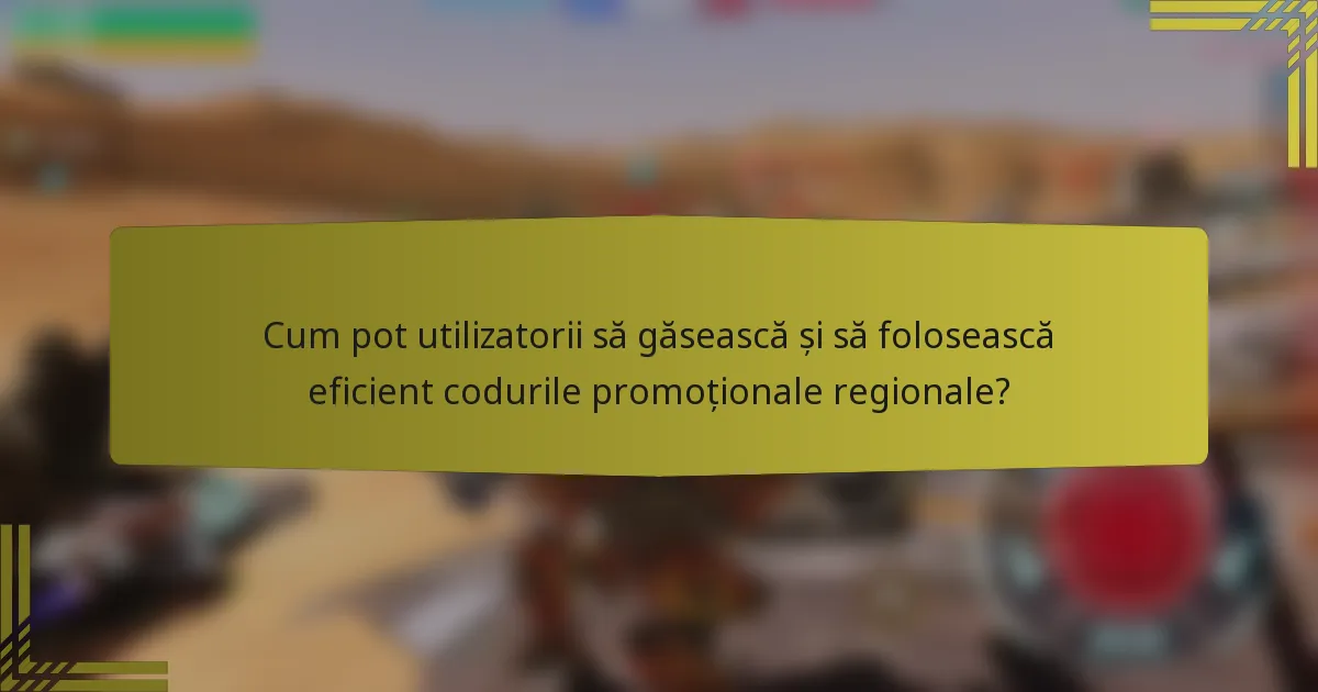 Cum pot utilizatorii să găsească și să folosească eficient codurile promoționale regionale?