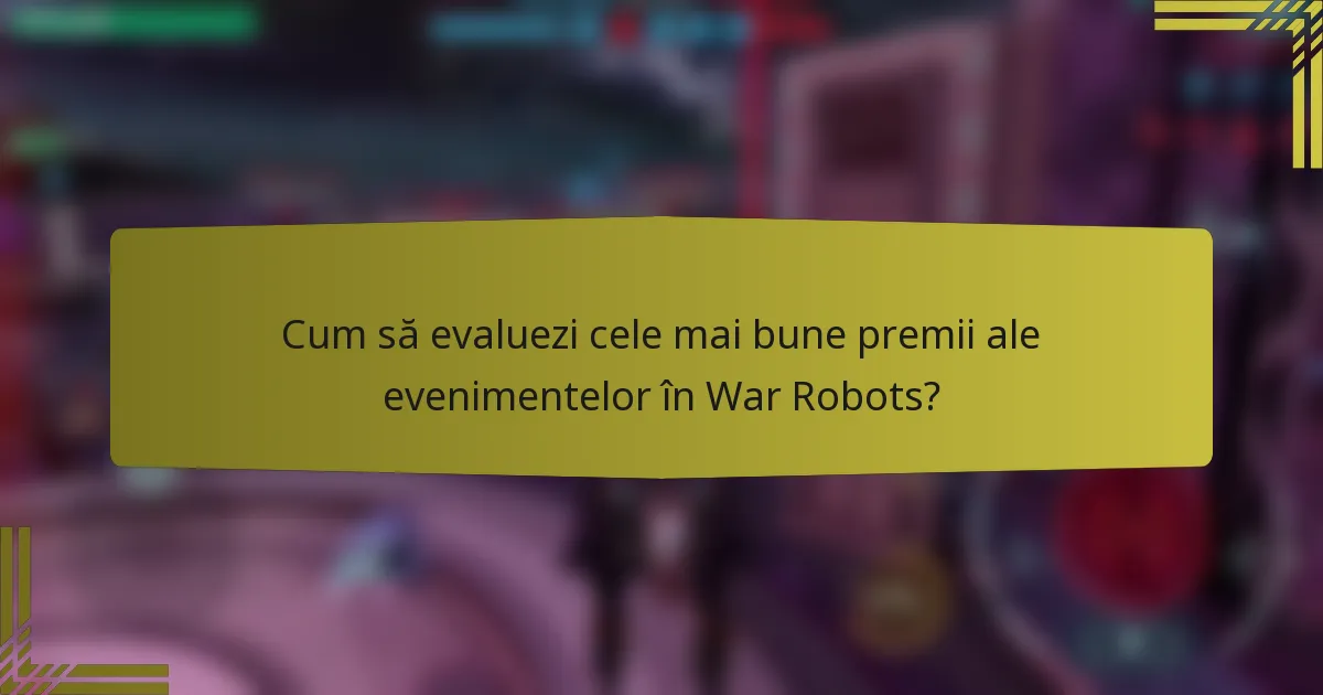 Cum să evaluezi cele mai bune premii ale evenimentelor în War Robots?