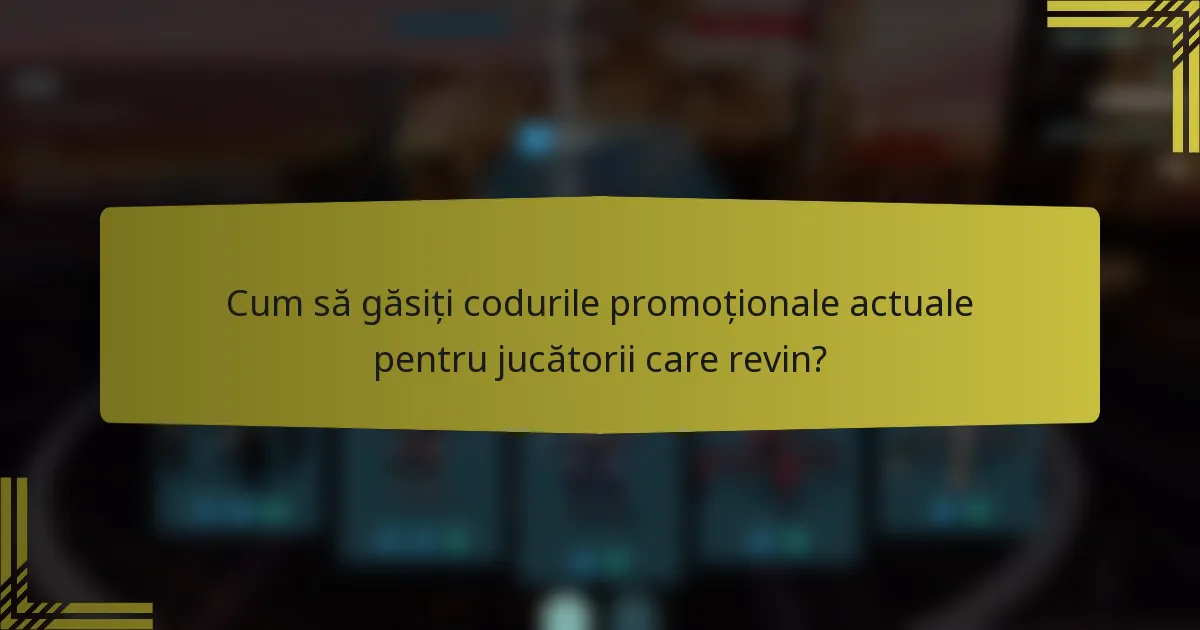 Cum să găsiți codurile promoționale actuale pentru jucătorii care revin?