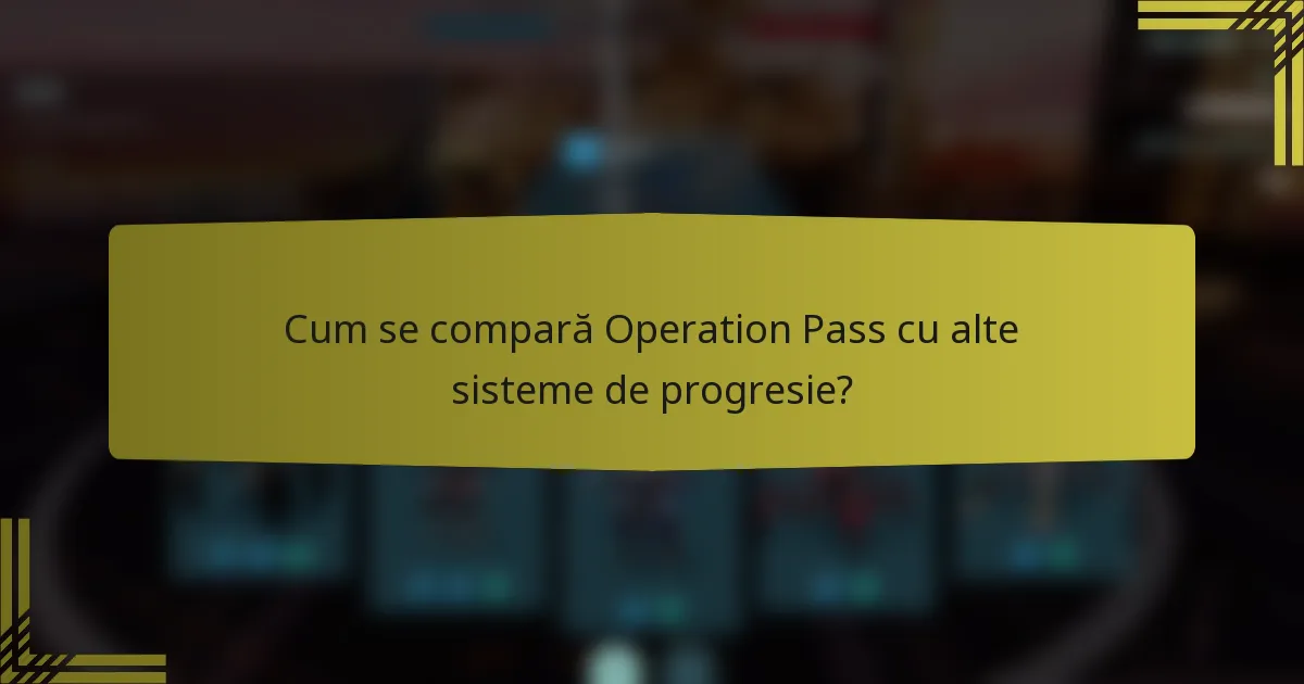Cum se compară Operation Pass cu alte sisteme de progresie?