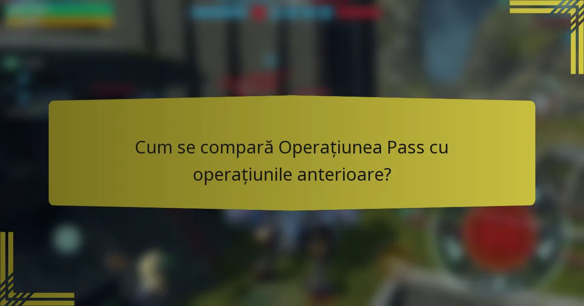 Cum se compară Operațiunea Pass cu operațiunile anterioare?