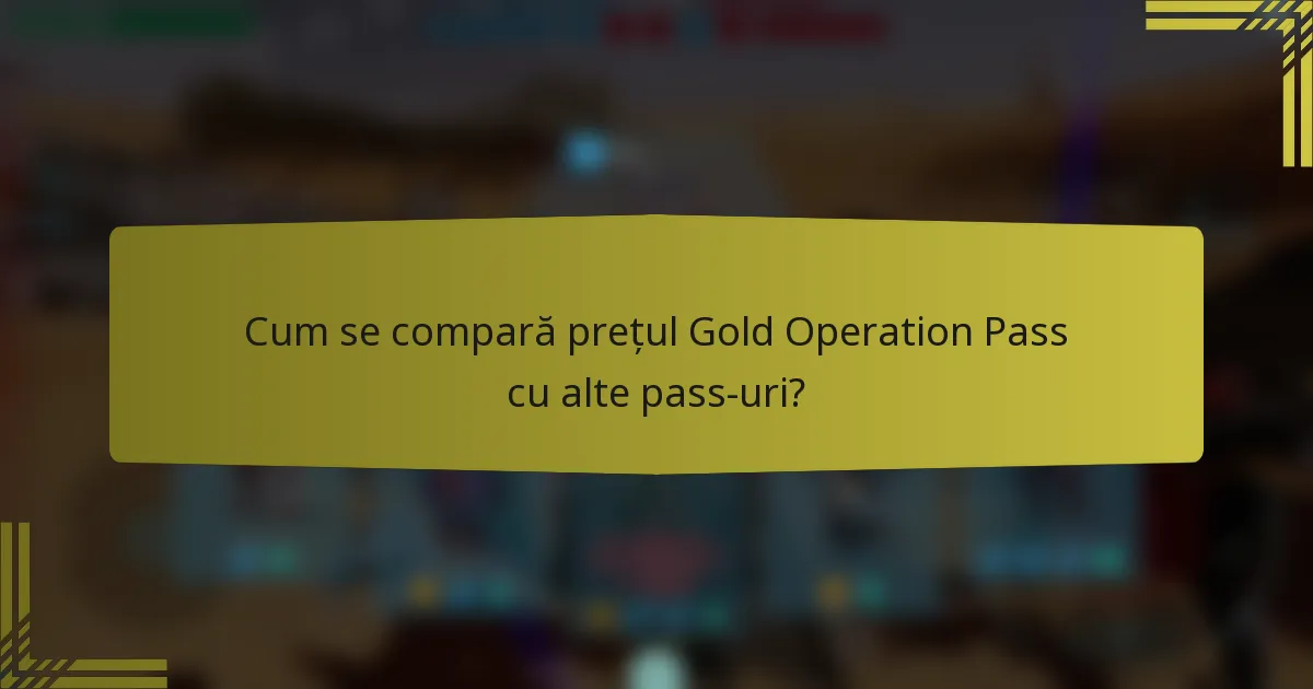 Cum se compară prețul Gold Operation Pass cu alte pass-uri?