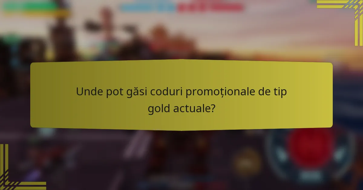 Unde pot găsi coduri promoționale de tip gold actuale?